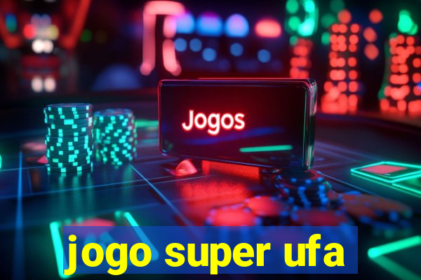 jogo super ufa